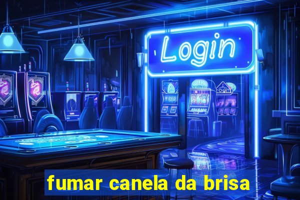 fumar canela da brisa